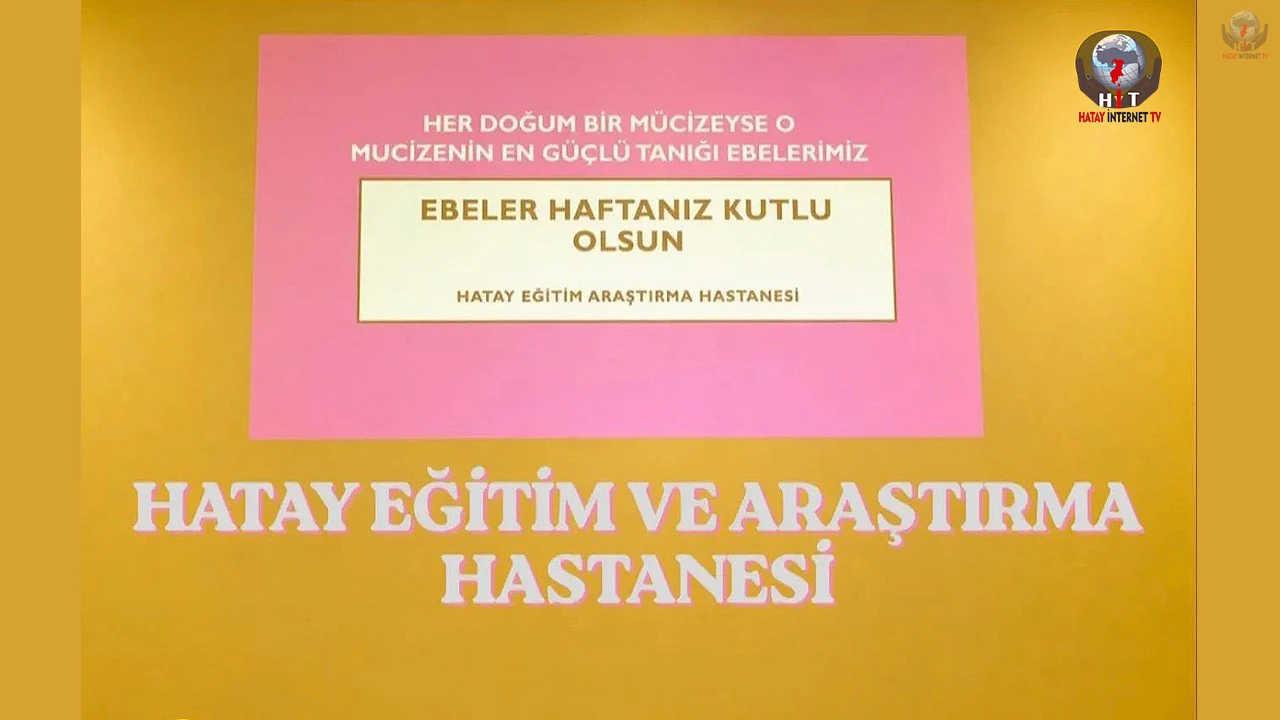 HATAY EĞİTİM VE ARAŞTIRMA HASTANESİ’NDE EBELER HAFTASI KUTLANDI
