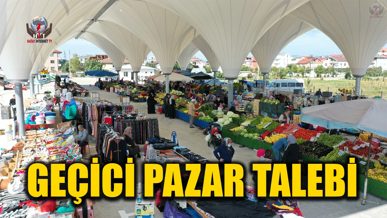 HATAY SEMT PAZARCILARINDAN GEÇİCİ PAZAR TALEBİ