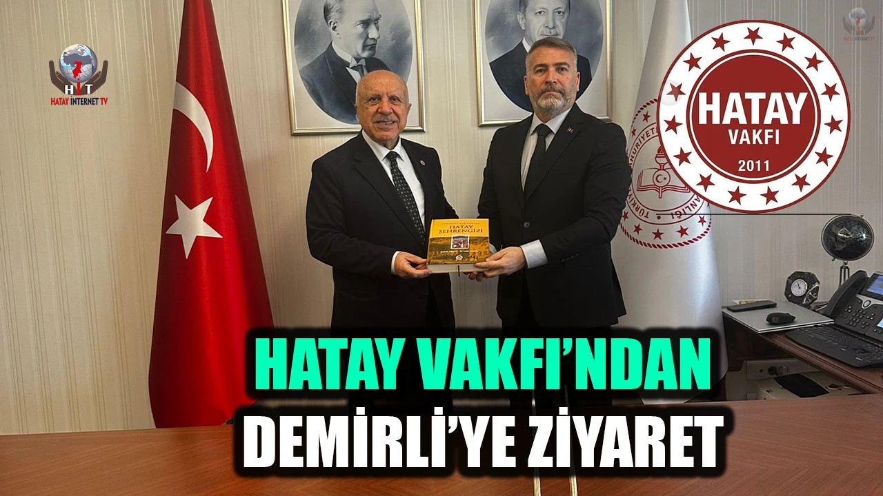 HATAY VAKFI’NDAN BAKAN YARDIMCISI DEMİRLİ’YE ZİYARET