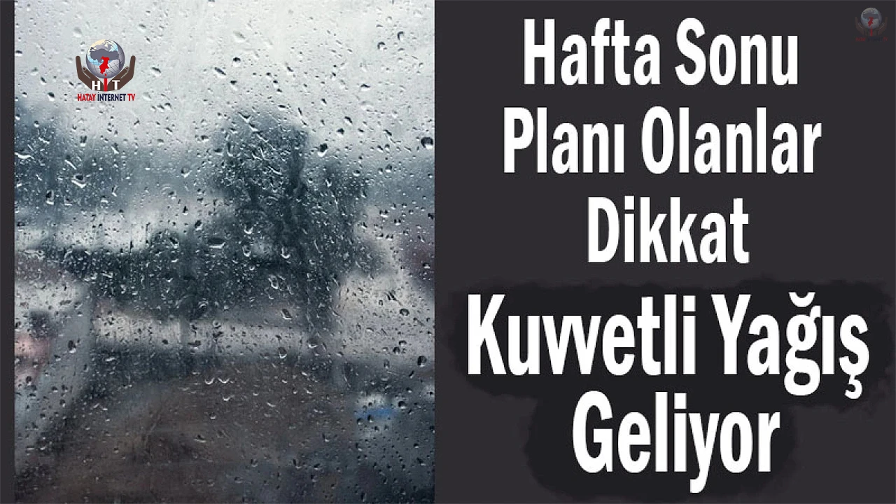 Hatay ve Osmaniyeyi hafta sonu kuvvetli yağış bekliyor