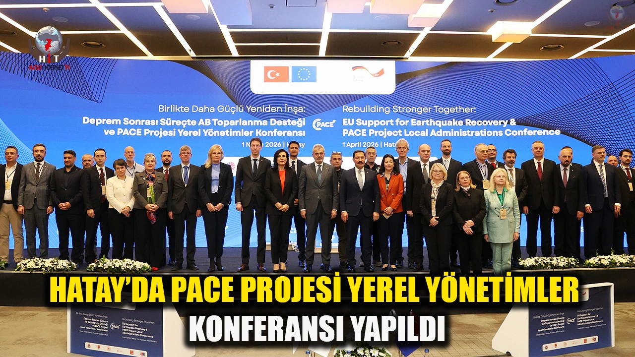 HATAY’DA PACE PROJESİ YEREL YÖNETİMLER KONFERANSI YAPILDI