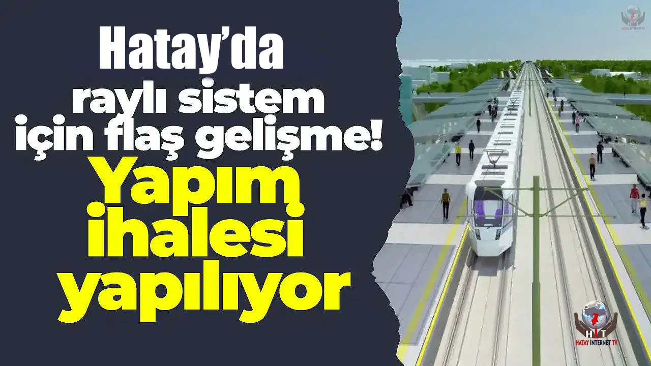 Hatay’da raylı sistem projesinin ön ihalesi yapıldı