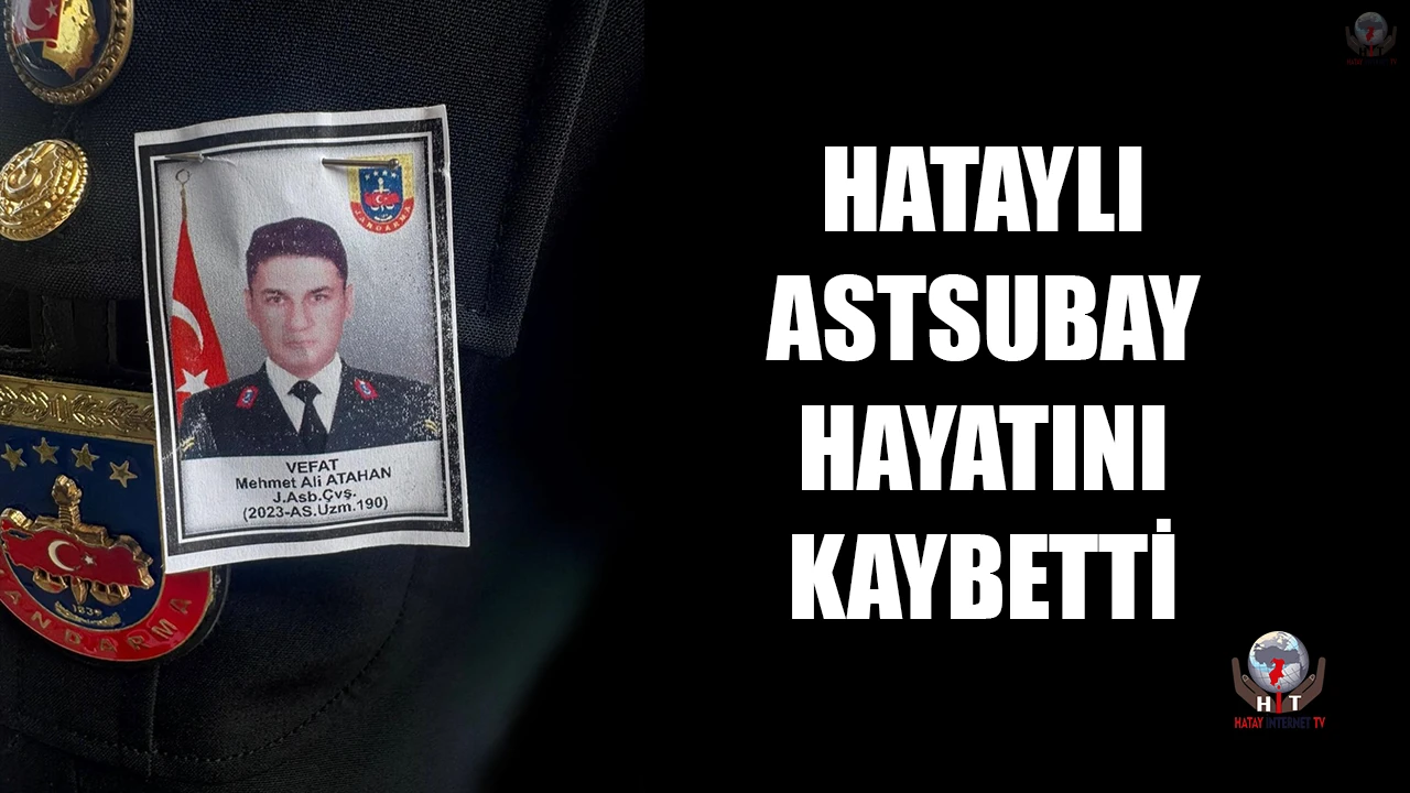 HATAYLI ASTSUBAY HAYATINI KAYBETTİ