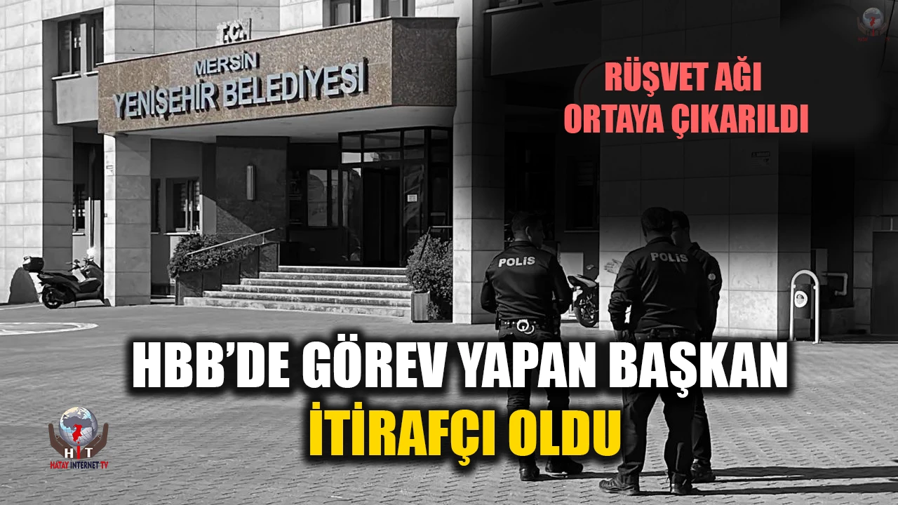 HBB’DE GÖREV YAPAN BAŞKAN İTİRAFÇI OLDU RÜŞVET AĞI ORTAYA ÇIKARILDI