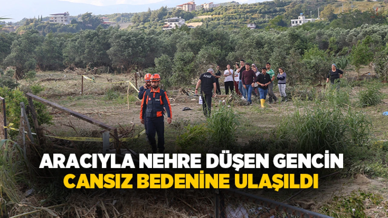 Aracıyla nehre düşen gencin cansız bedenine ulaşıldı