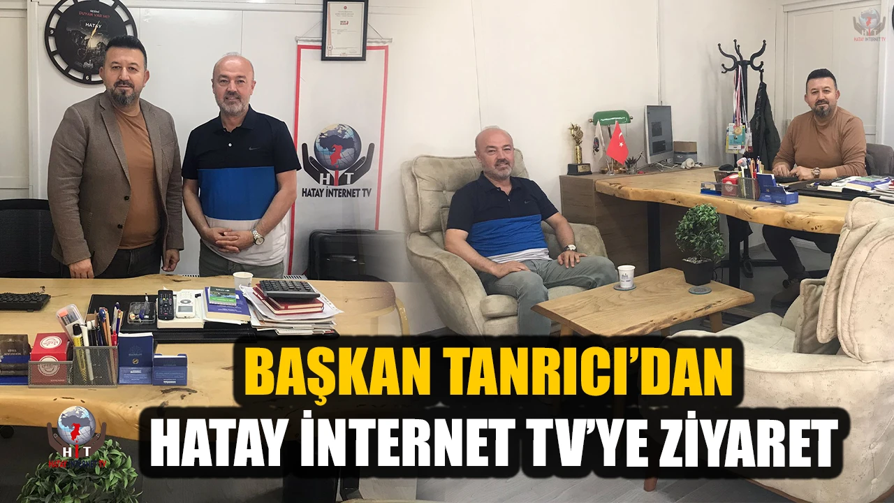 BAŞKAN TANRICI’DAN HATAY İNTERNET TV’YE ZİYARET