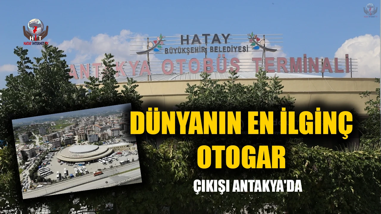 DÜNYANIN EN İLGİNÇ OTOGAR ÇIKIŞI ANTAKYA'DA!