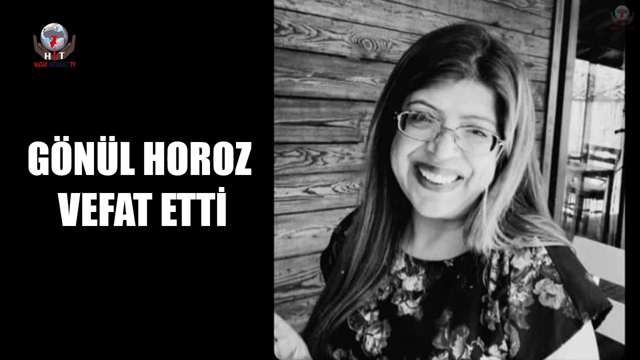 GÖNÜL HOROZ VEFAT ETTİ