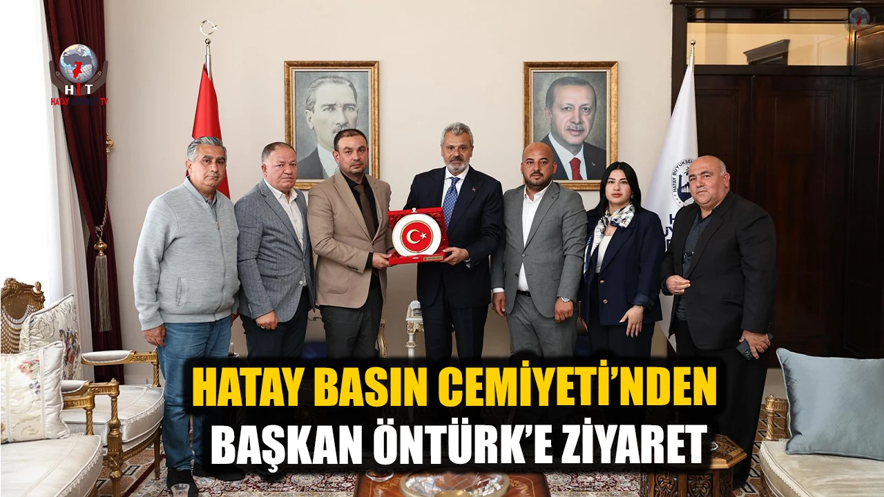 HATAY BASIN CEMİYETİ’NDEN BAŞKAN ÖNTÜRK’E ZİYARET