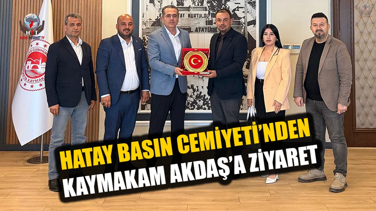 HATAY BASIN CEMİYETİ’NDEN KAYMAKAM AKDAŞ’A ZİYARET