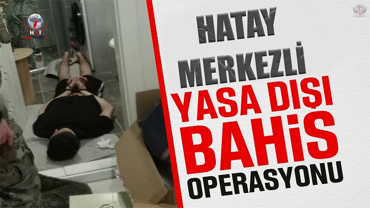 Hatay Merkezli Yasadışı Bahis Operasyonu