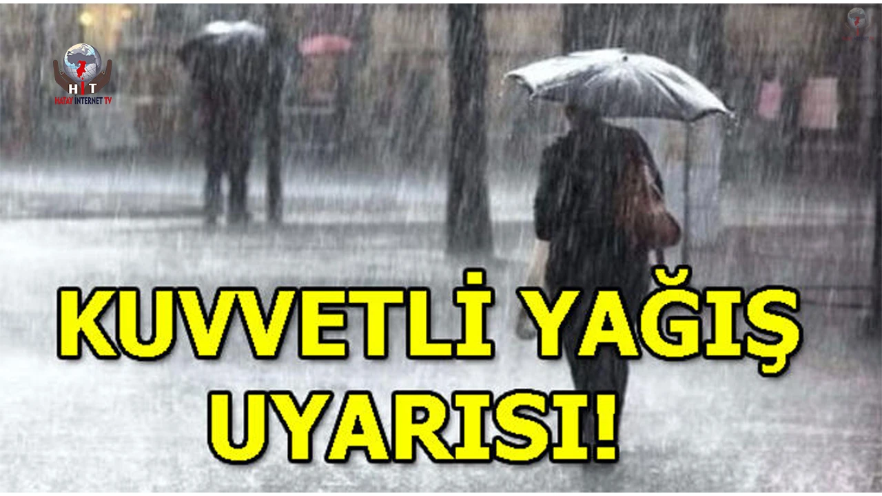 HATAY’DA KUVVETLİ YAĞIŞ UYARISI