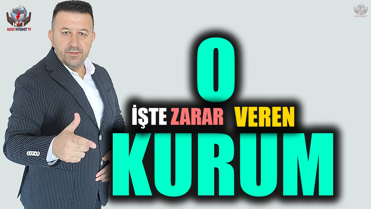 HATAY’DAKİ O KURUM AK PARTİ’YE VE HÜKÜMETE ZARAR VERİYOR