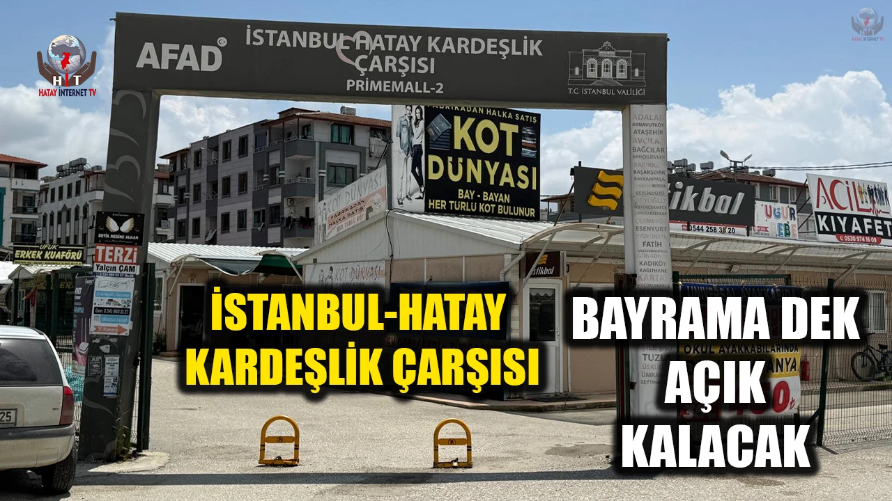 İSTANBUL 2 HATAY KARDEŞLİK ÇARŞISI BAYRAMA DEK AÇIK KALACAK