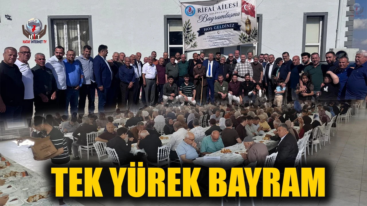 RİFAİ AİLESİ BAYRAMDA TEK YÜREK OLDU