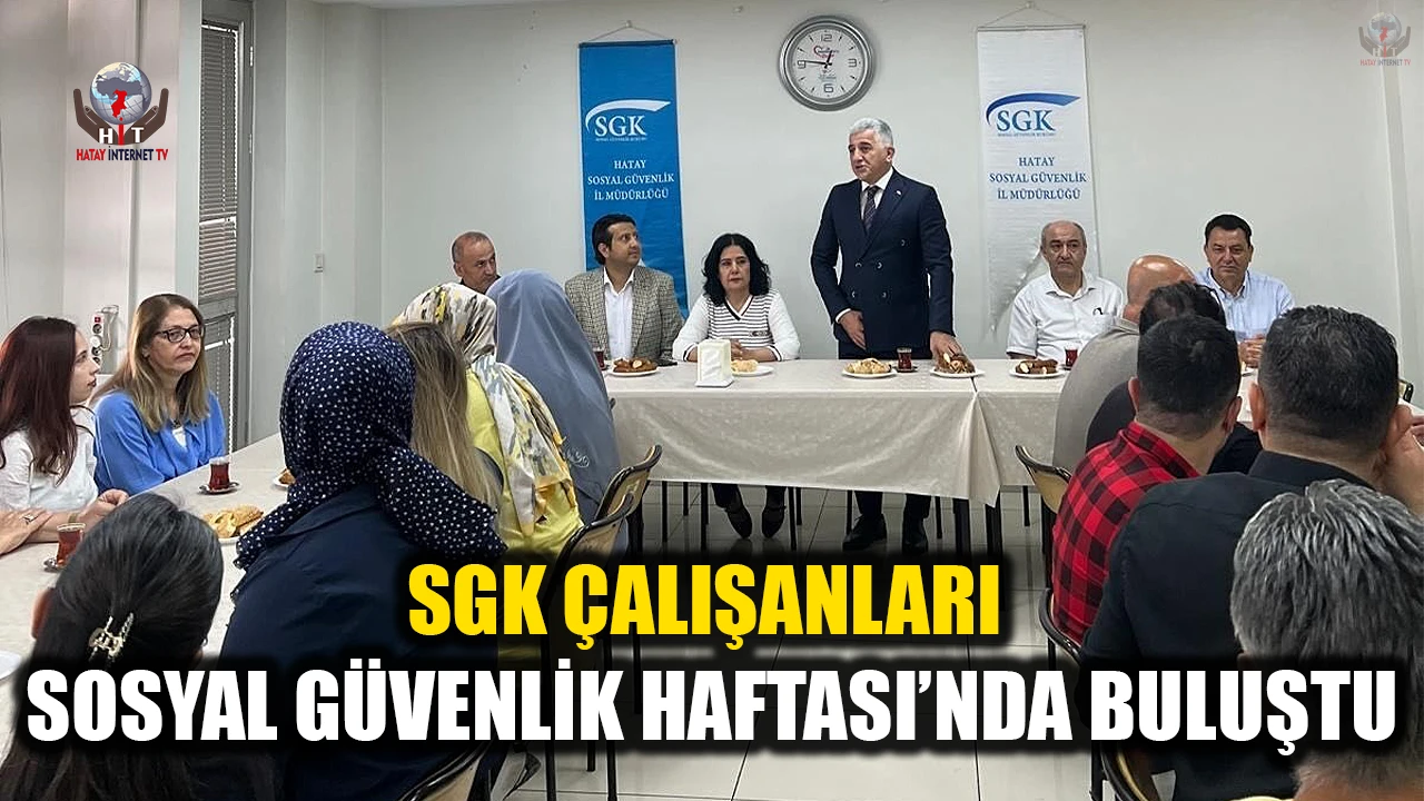 SGK ÇALIŞANLARI SOSYAL GÜVENLİK HAFTASI’NDA BULUŞTU