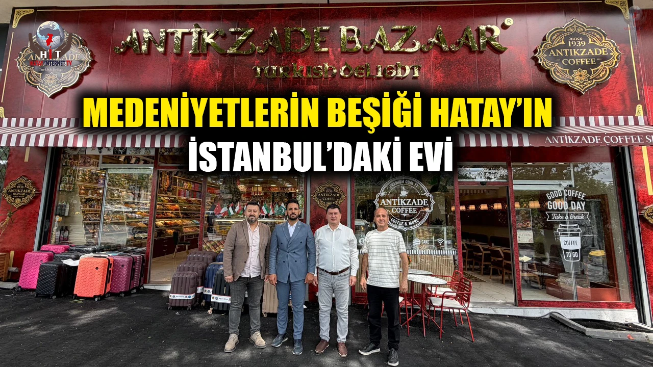 ANTİKZADE BAZAR: MEDENİYETLERİN BEŞİĞİ HATAY’IN İSTANBUL’DAKİ EVİ