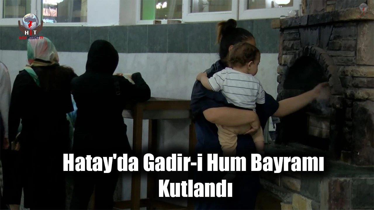 Hatay'da Gadir-i Hum Bayramı Kutlandı