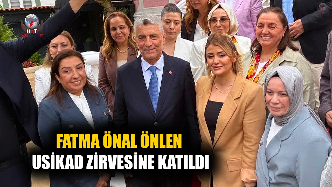 HATAYLI İŞ KADINI FATMA ÖNLEN USİKAD ZİRVESİNE KATILDI