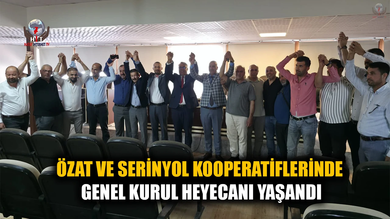 ÖZAT VE SERİNYOL KOOPERATİFLERİNDE GENEL KURUL HEYECANI YAŞANDI