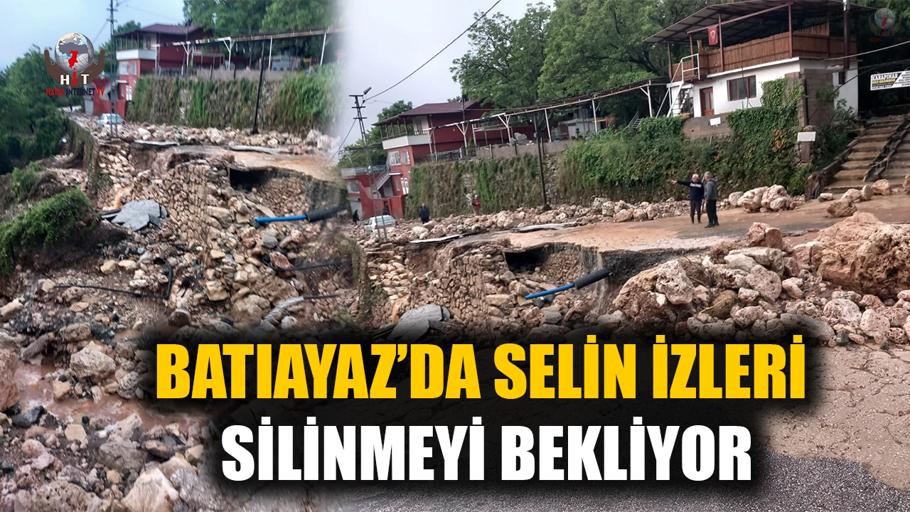 SAMANDAĞ’DA SELİN İZLERİ SİLİNMEYİ BEKLİYOR