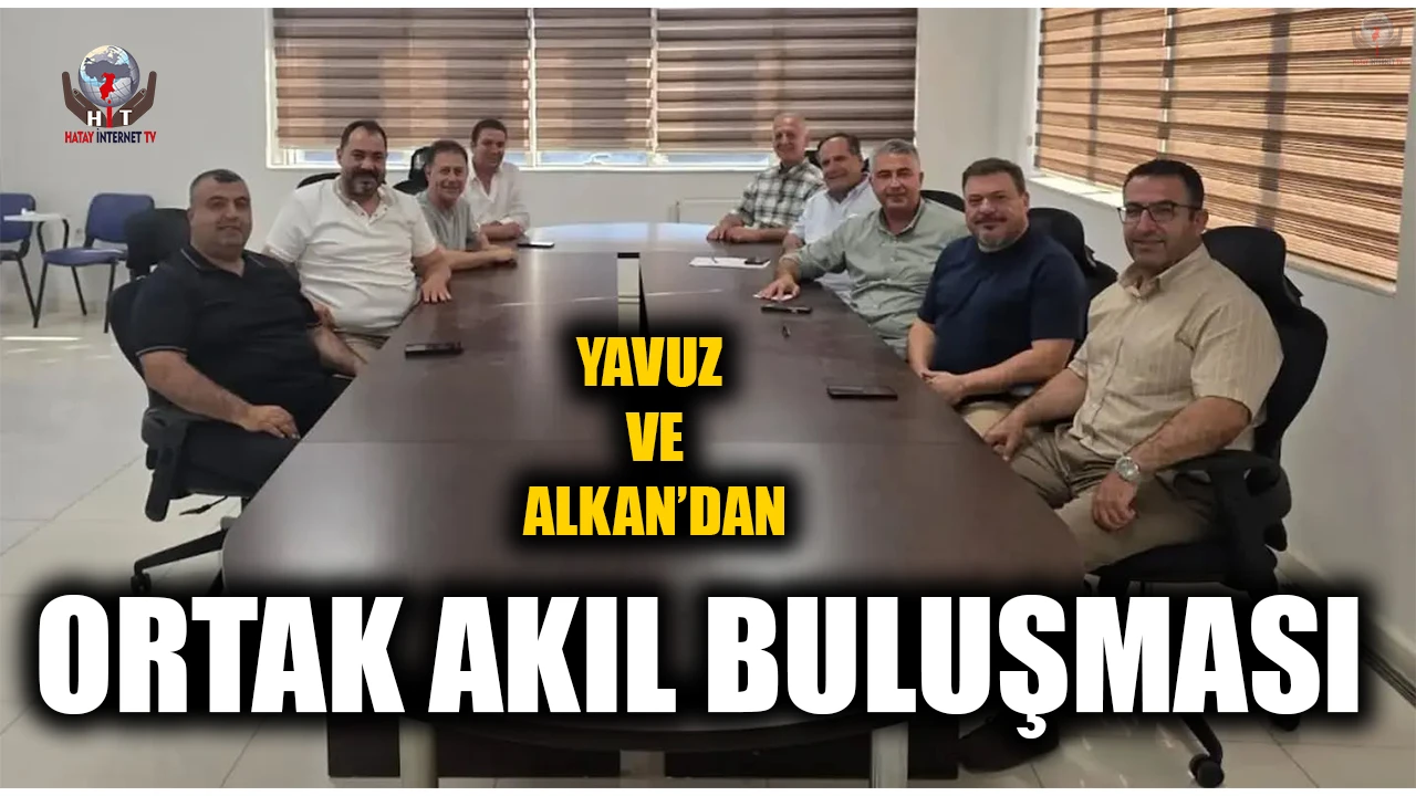YAVUZ VE ALKAN’DAN ORTAK AKIL BULUŞMASI
