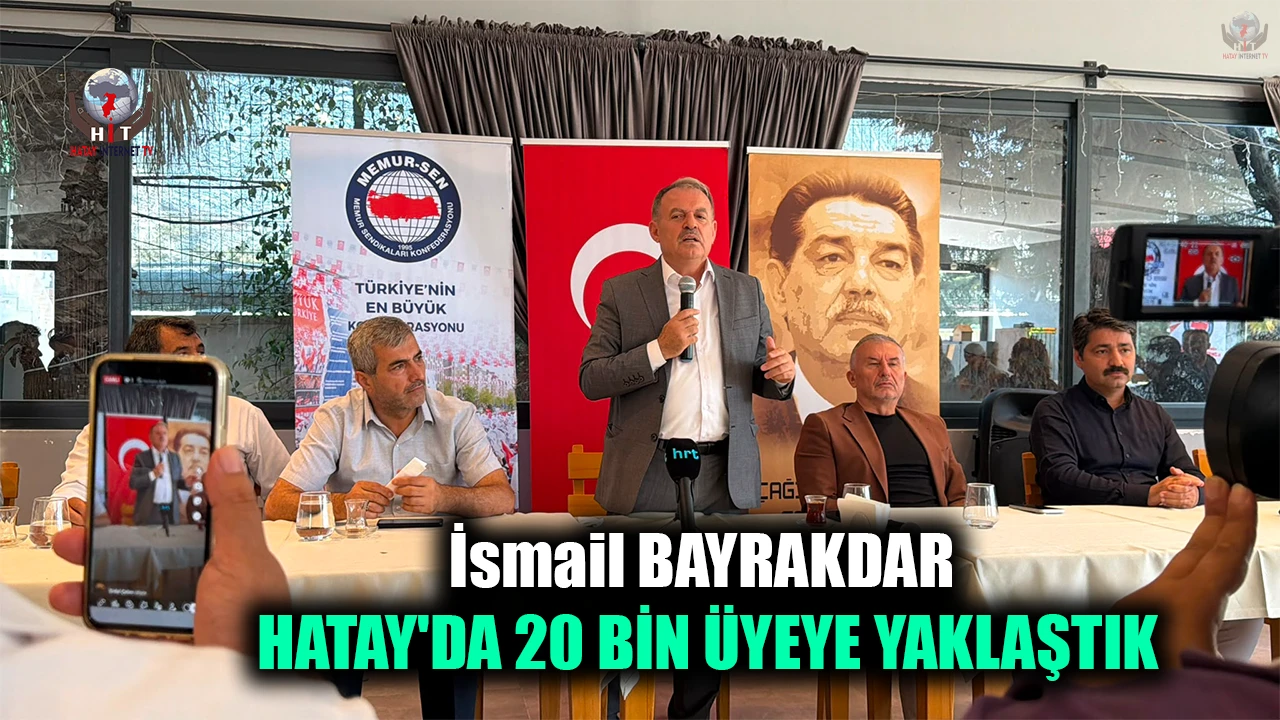 BAYRAKDAR: HATAY'DA 20 BİN ÜYEYE YAKLAŞTIK