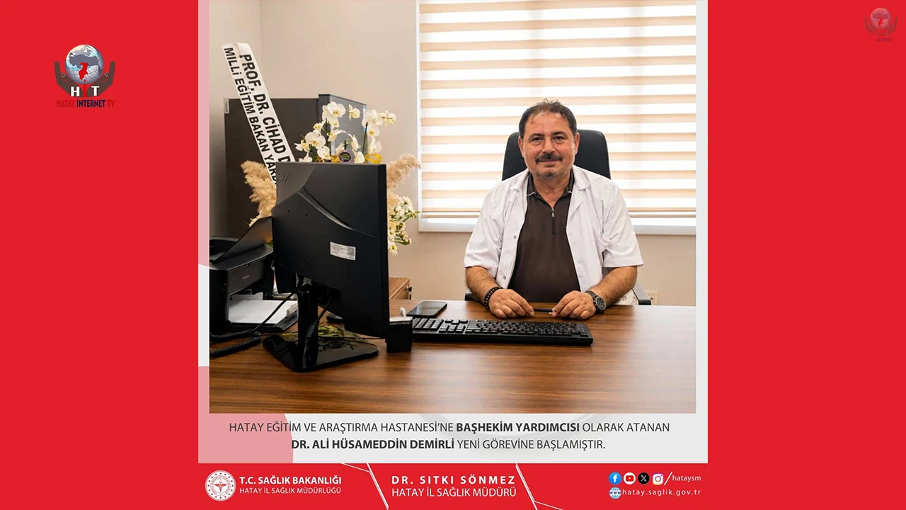 HATAY EĞİTİM VE ARAŞTIRMA HASTANESİ'NDE YENİ GÖREVLENDİRME