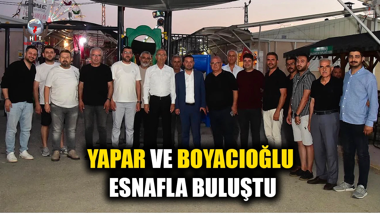 YAPAR VE BOYACIOĞLU ESNAFLA BULUŞTU