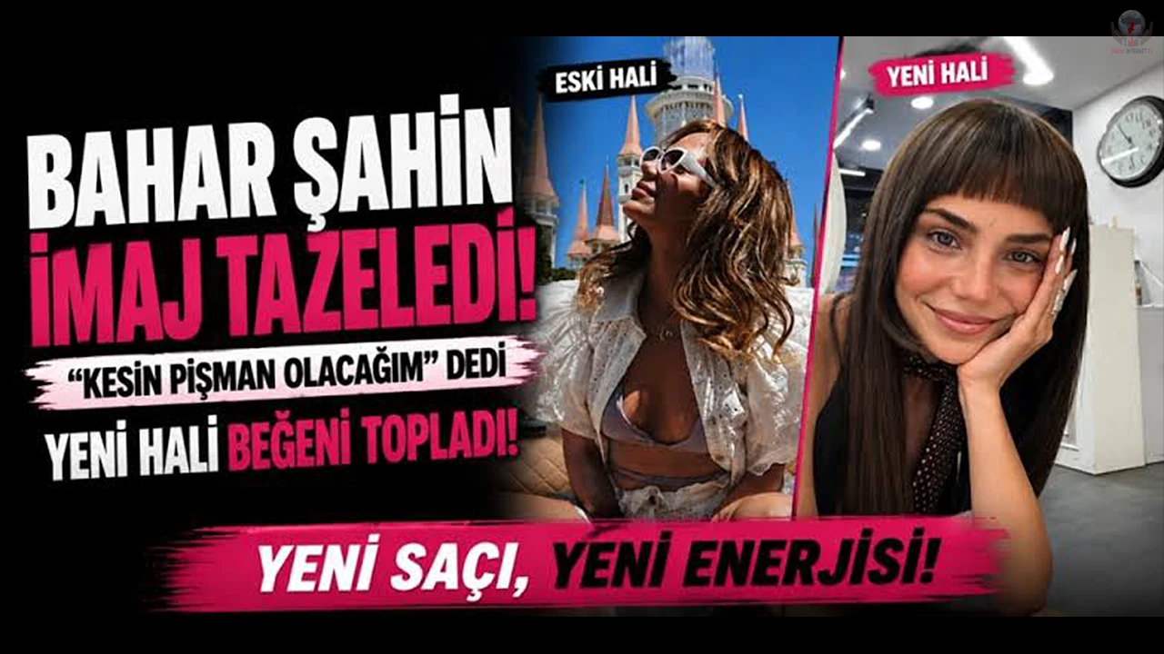 Bahar Şahin imaj tazeledi