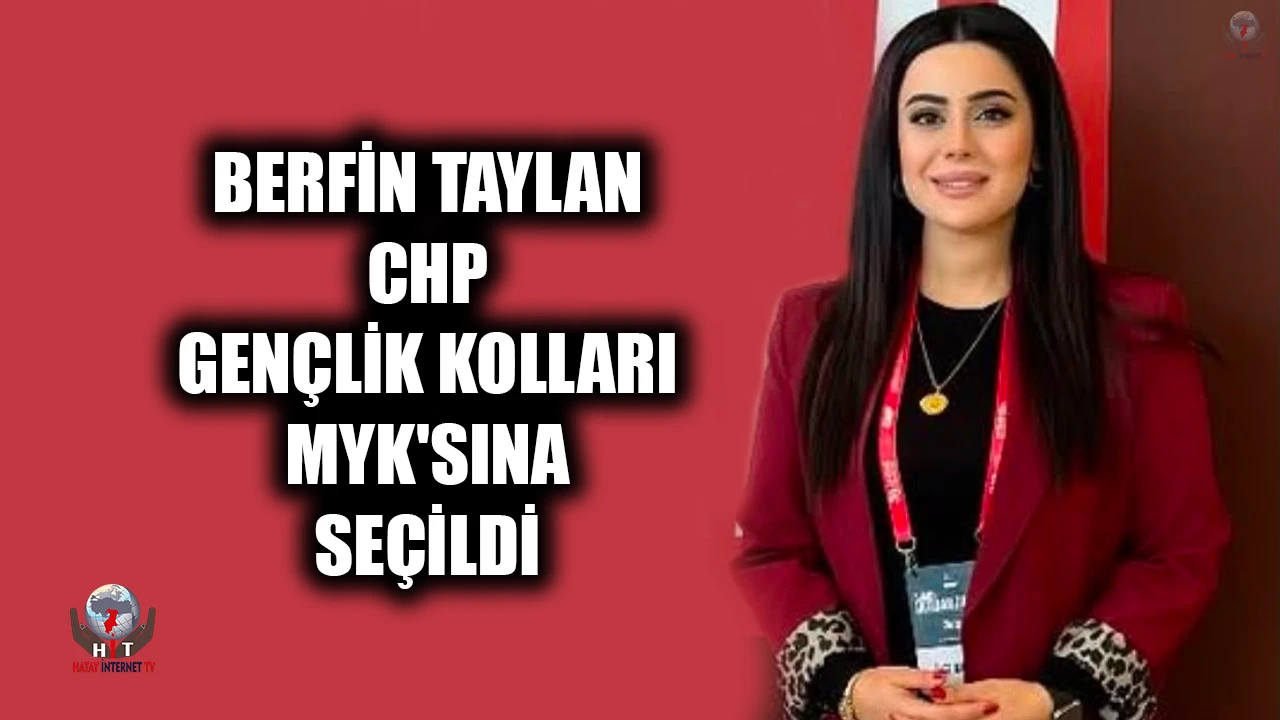 BERFİN TAYLAN CHP GENÇLİK KOLLARI MYK'SINA SEÇİLDİ