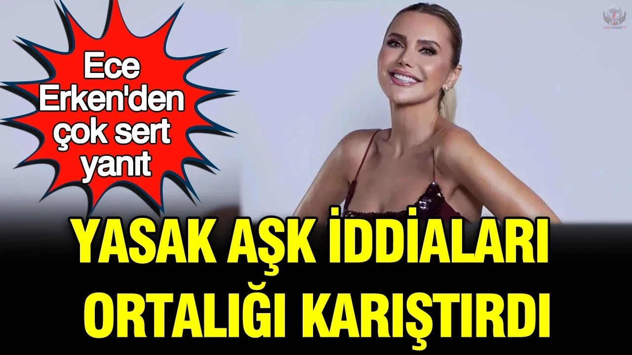 Ece Erken'den açıklama geldi