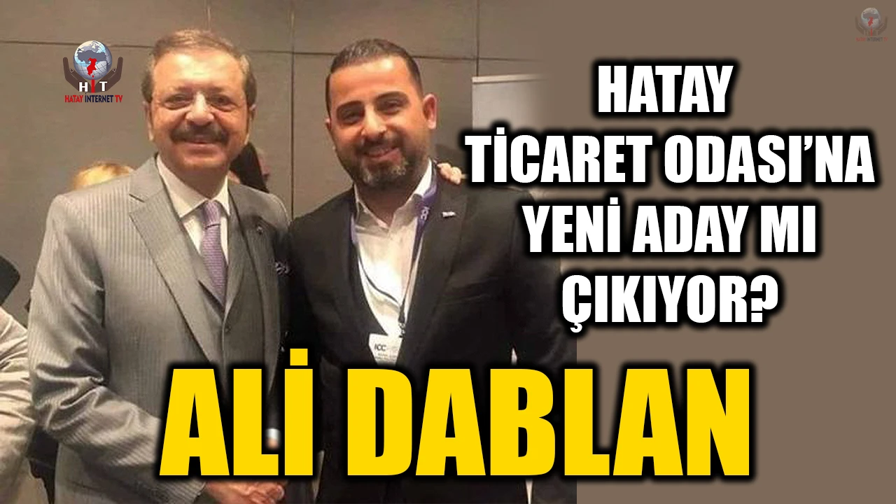 HATAY TİCARET ODASI’NA YENİ ADAY MI ÇIKIYOR?