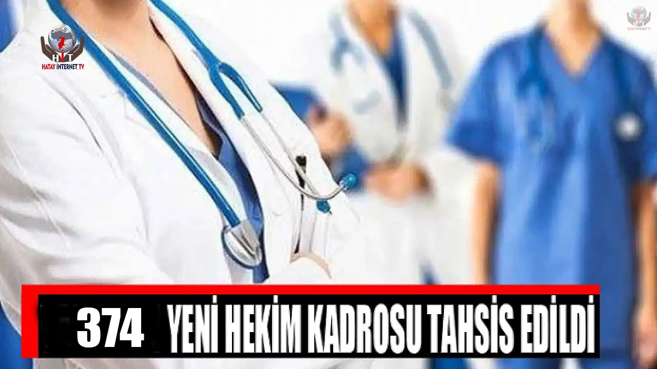 HATAY’A 374 HEKİM KADROSU TAHSİS EDİLDİ