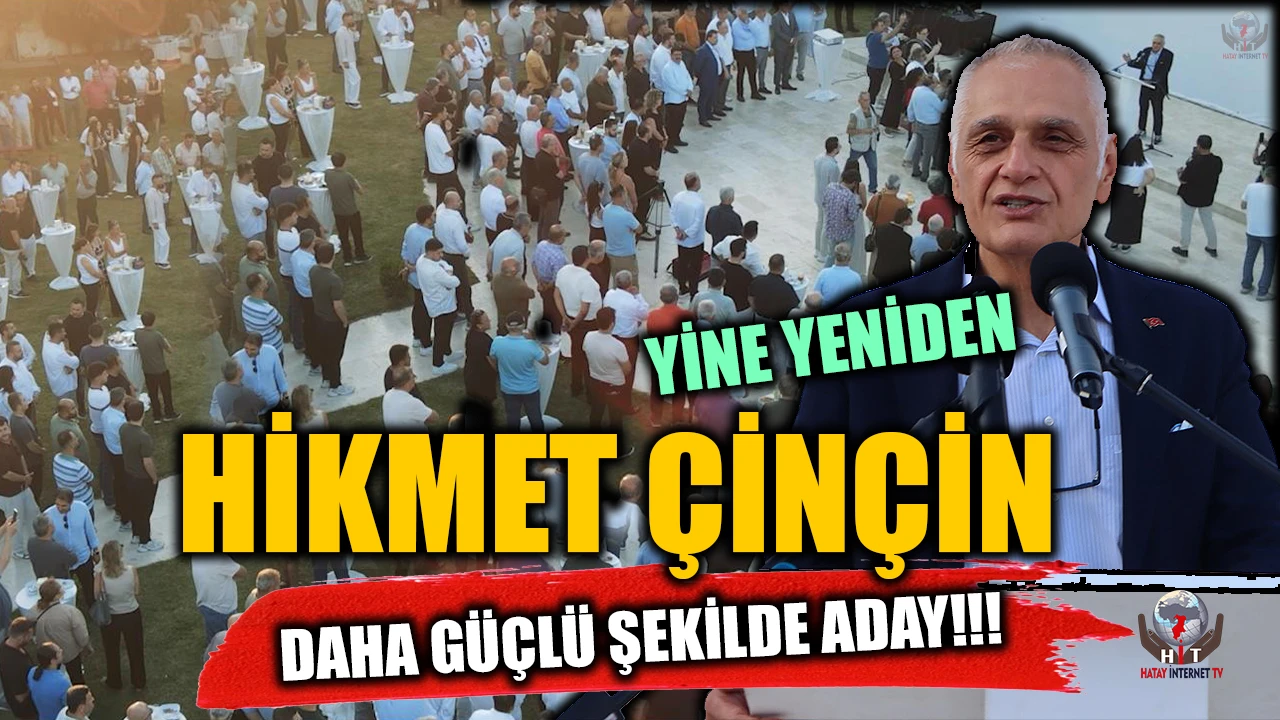 HİKMET ÇİNÇİN YİNE, YENİDEN VE DAHA GÜÇLÜ ŞEKİLDE ADAY!!!