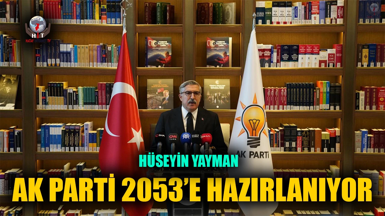 YAYMAN: AK PARTİ 2053’E HAZIRLANIYOR