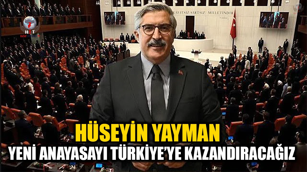 YAYMAN: MİLLETİMİZİN EN BÜYÜK HAYALİ ANAYASAYI TÜRKİYE’YE KAZANDIRACAĞIZ