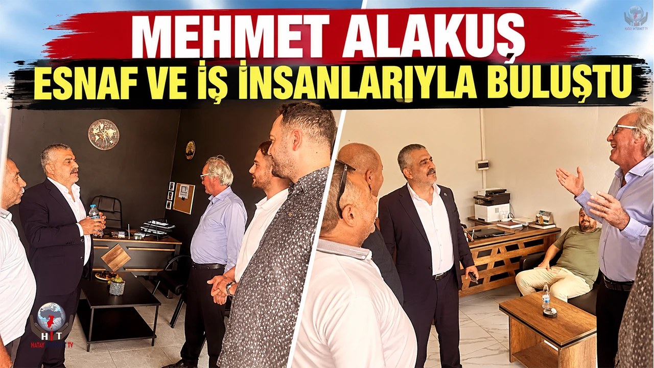 ALAKUŞ ESNAF VE İŞ İNSANLARIYLA BULUŞTU