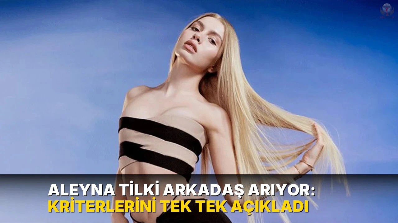Aleyna Tilki arkadaş arıyor