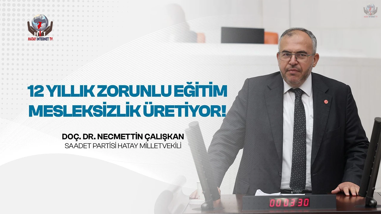 ÇALIŞKAN’DAN EĞİTİM SİSTEMİNE ELEŞTİRİ: “GENÇLER MESLEK VE İŞ ARASINDA SIKIŞTI”