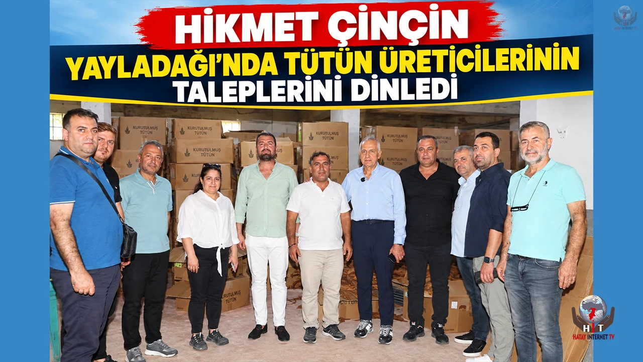 ÇİNÇİN YAYLADAĞI’NDA TÜTÜN ÜRETİCİLERİNİN TALEPLERİNİ DİNLEDİ