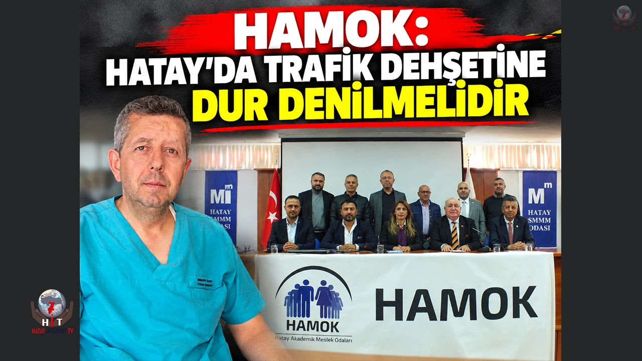 HAMOK: HATAY’DA TRAFİK DEHŞETİNE DUR DENİLMELİDİR