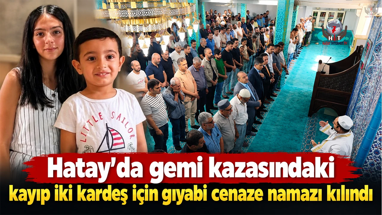 Hatay'da gemi kazasındaki kayıp iki kardeş için gıyabi cenaze namazı kılındı
