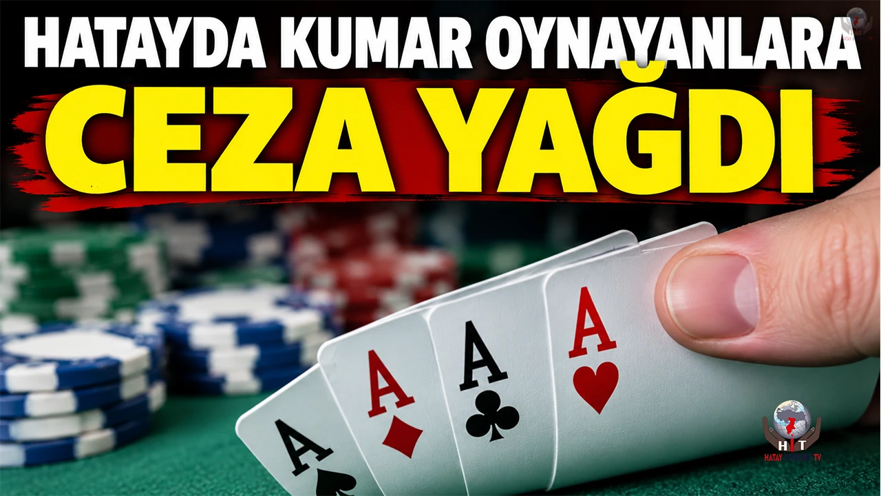 HATAY'DA KUMAR OYNAYANLARA CEZA YAĞDI