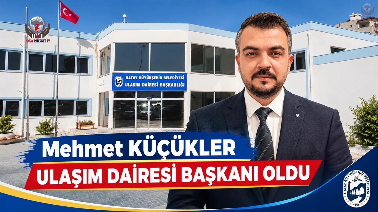HBB ULAŞIM DAİRESİ’NDE YENİ DÖNEM MEHMET KÜÇÜKLER DAİRE BAŞKANLIĞINA ATANDI