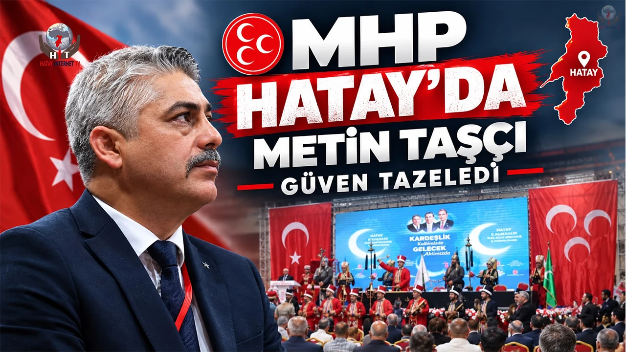 MHP HATAY’DA METİN TAŞÇI GÜVEN TAZELEDİ