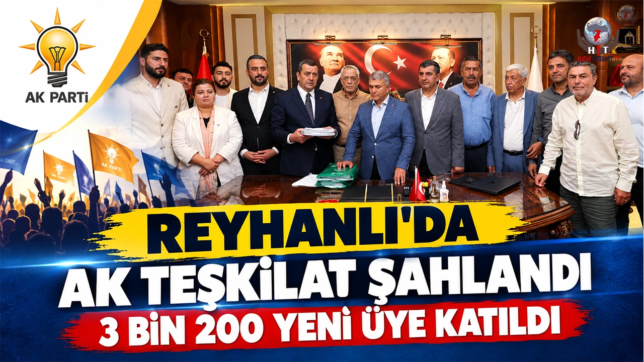 REYHANLI’DA AK TEŞKİLAT ŞAHLANDI 3 BİN 200 YENİ ÜYE KATILDI