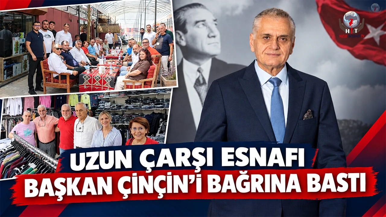UZUN ÇARŞI ESNAFI BAŞKAN ÇİNÇİN'İ BAĞRINA BASTI