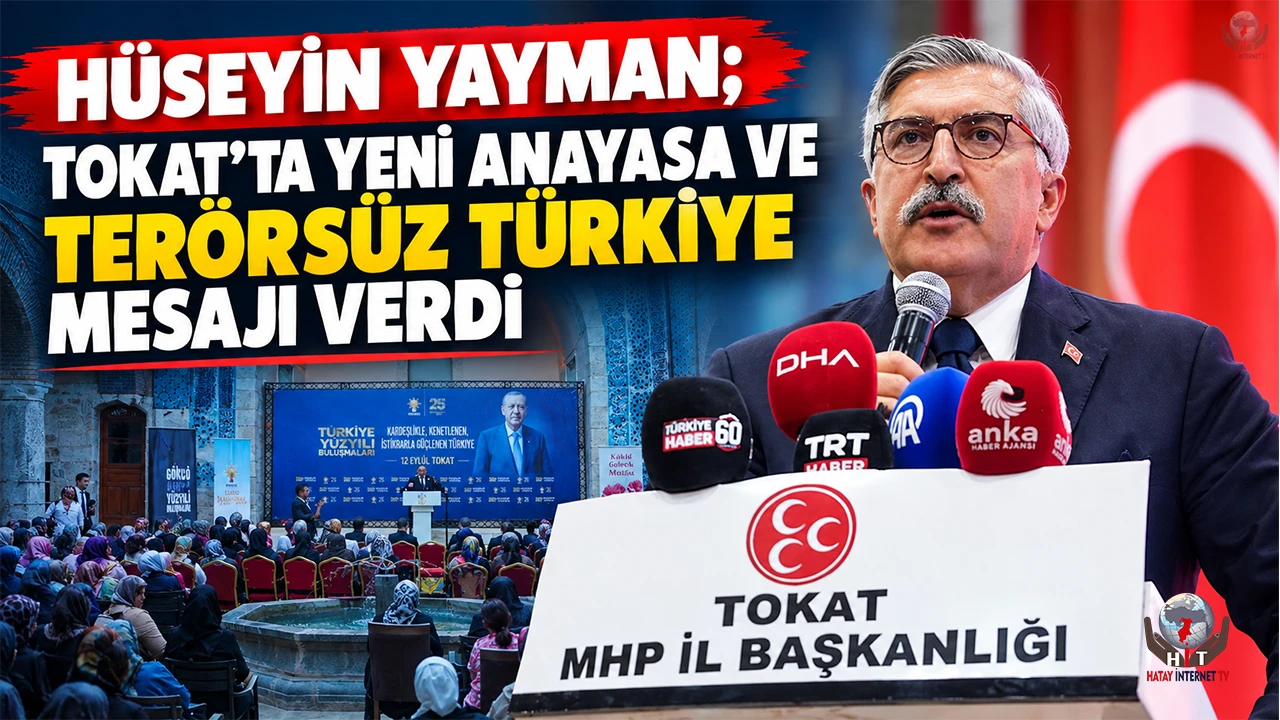 YAYMAN TOKAT’TA YENİ ANAYASA VE TERÖRSÜZ TÜRKİYE MESAJI VERDİ
