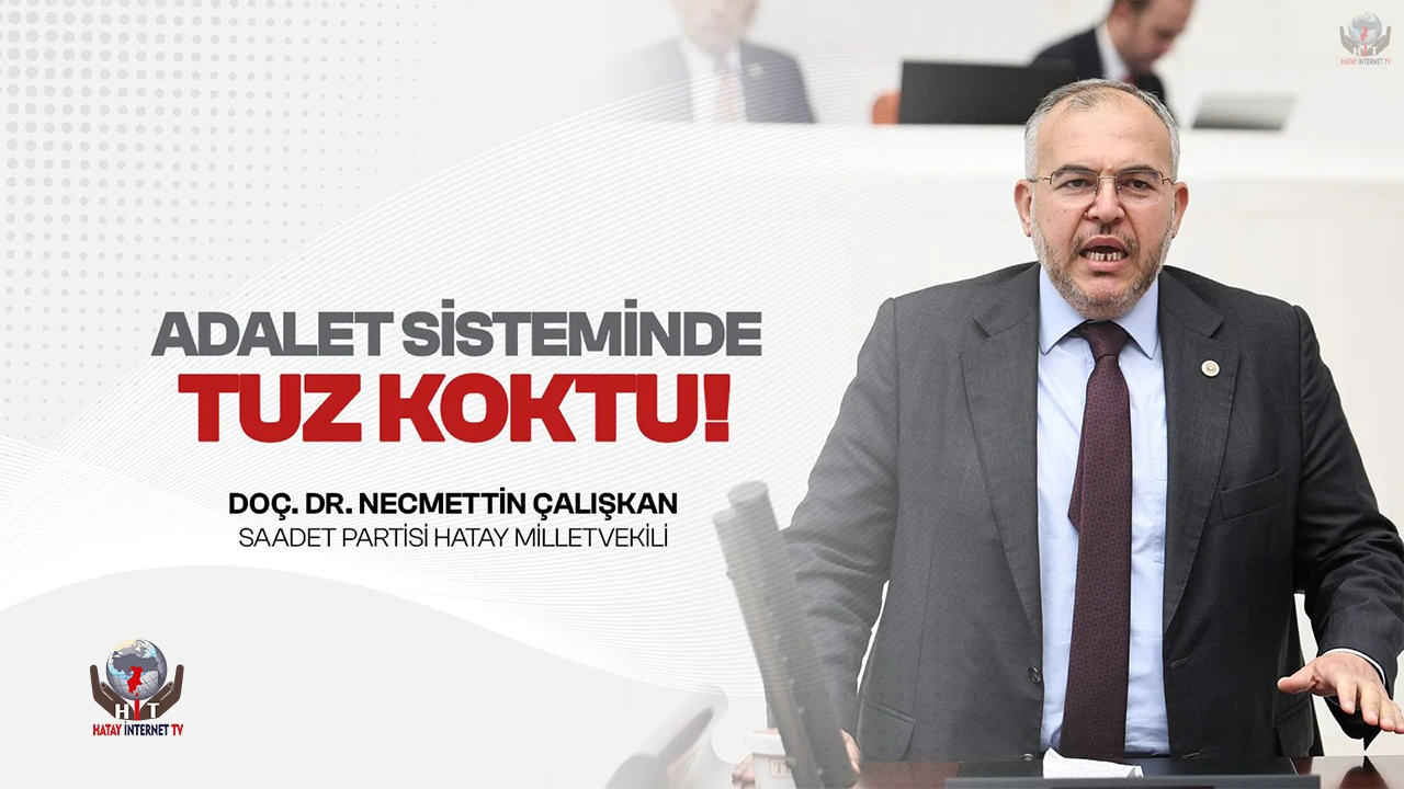 ÇALIŞKAN: ADALET SİSTEMİNDEKİ SORUNLAR TOPLUMSAL HUZURU DA ZEDELİYOR